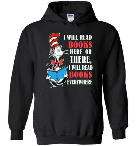 I Will Read Books Here Or There Or Everywhere T shirt Love Reading Books - Hoodie - Black / M