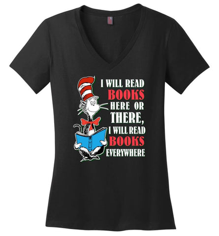 I Will Read Books Here Or There Or Everywhere T Shirt Love Reading Books Ladies V-Neck - Black / M