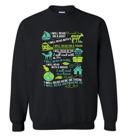 I Will Read On A Boat Shirt I Will Read Here Or There Or Everywhere - Sweatshirt - Black / M