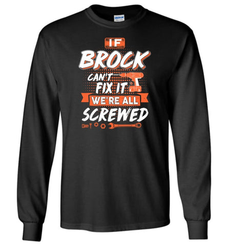 If Brock Can’t Fix It We’re All Screwed Long Sleeve - Black / S