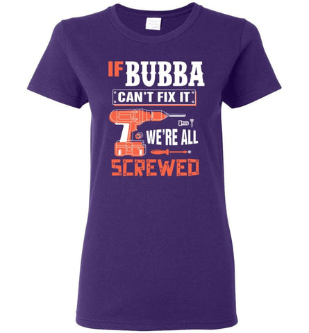 If BUBBA Can’t Fix It We’re All Screwed Grandfather Christmas Present Women Tee - Purple / M