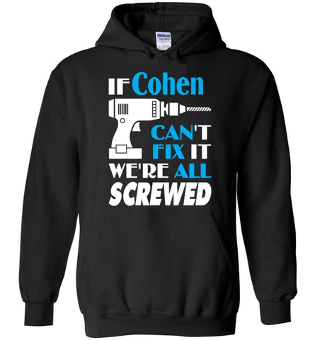 If Cohen Can’t Fix It We All Screwed Cohen Name Gift Ideas - Hoodie - Black / M - Hoodie