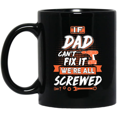 If Dad Can’t Fix It We’re All Screwed Men Gifts for Grandpa 11 oz Black Mug - Black / One Size - Drinkware