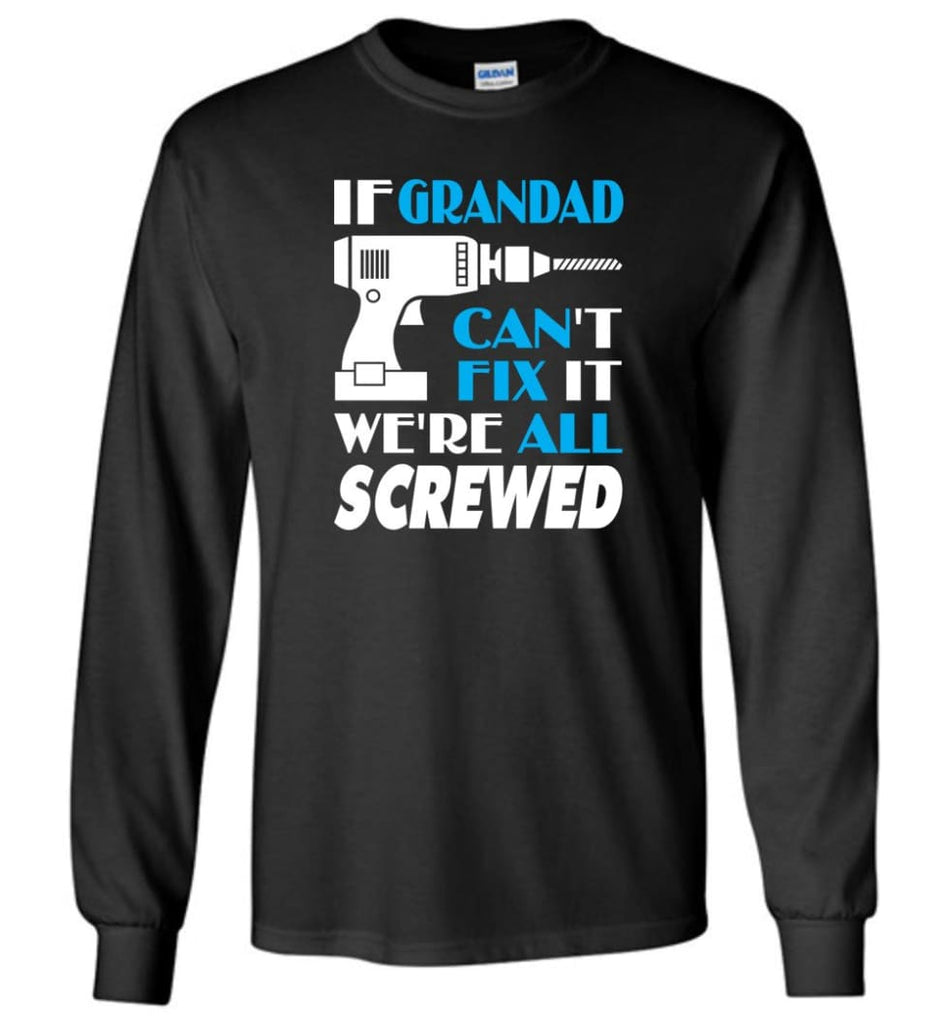 If Grandad Can Fix All Gift For Grandad - Long Sleeve T-Shirt - Black / M