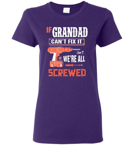 If GRANDAD Can’t Fix It We’re All Screwed Grandfather Christmas Present Women Tee - Purple / M