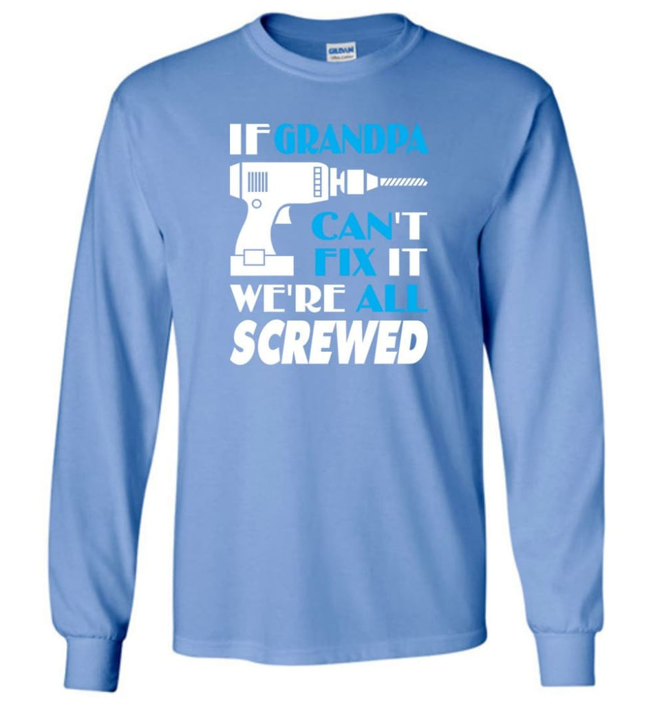 If Grandpa Can Fix All Gift For Grandpa Long Sleeve T-Shirt - Carolina Blue / M