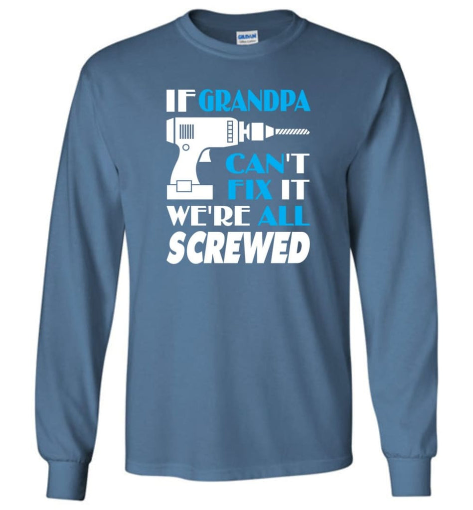 If Grandpa Can Fix All Gift For Grandpa Long Sleeve T-Shirt - Indigo Blue / M