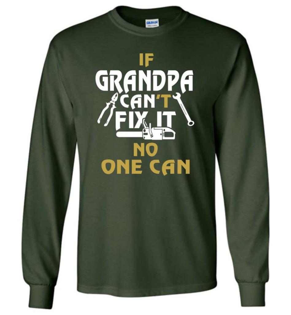 If Grandpa Can’t Fix It No One Can Gift For Dad Father Grandpa Long Sleeve T-Shirt - Forest Green / S