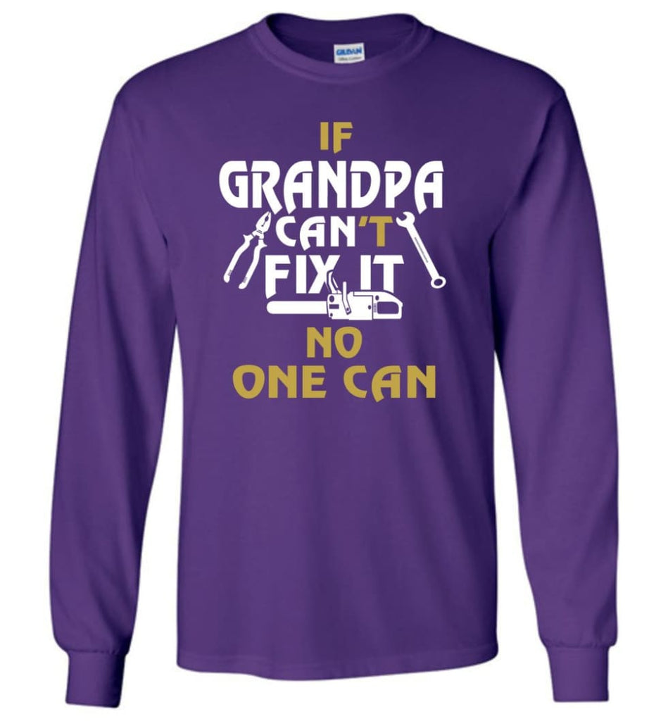 If Grandpa Can’t Fix It No One Can Gift For Dad Father Grandpa Long Sleeve T-Shirt - Purple / S