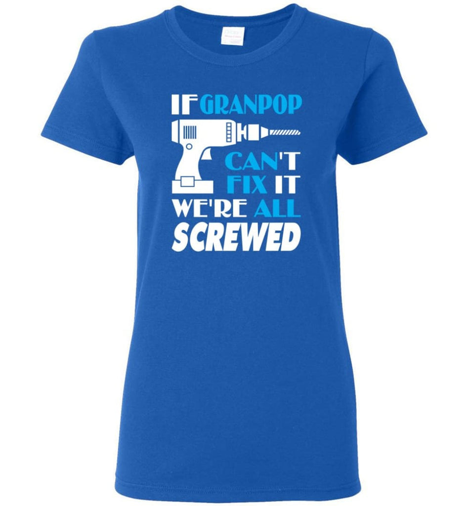 If Granpop Can Fix All Gift For Granpop Women Tee - Royal / M