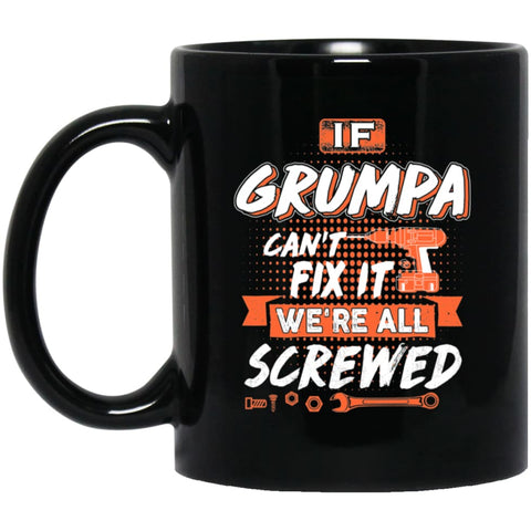 If Grumpa Can’t Fix It We’re All Screwed Men Gifts for Grandpa 11 oz Black Mug - Black / One Size - Drinkware