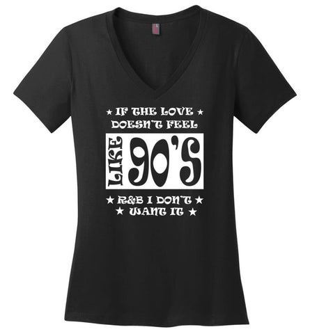 If Love Doesnt Feel Like 90S R And B I Dont Want It Ladies V Neck - Black / M - womens apparel