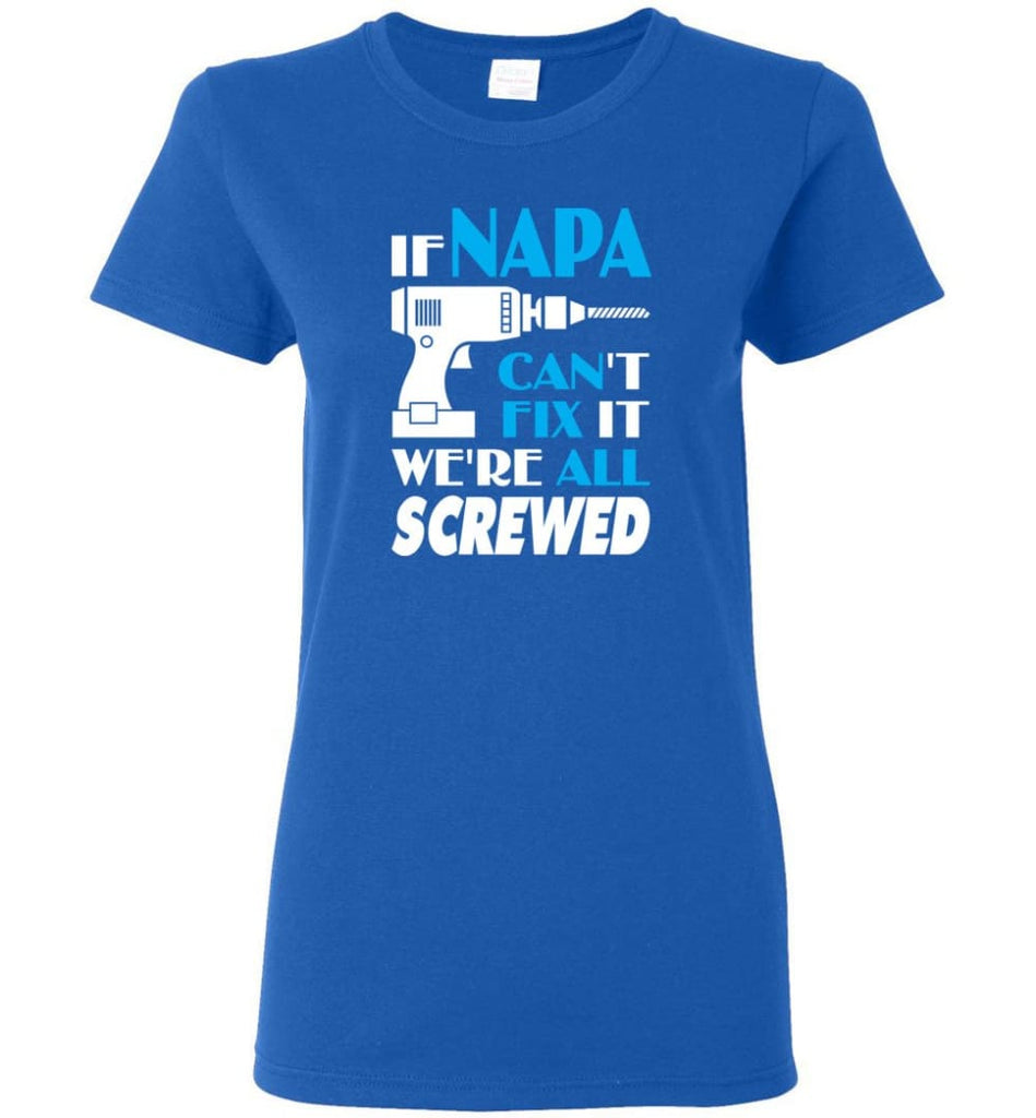 If Napa Can Fix All Gift For Napa Women Tee - Royal / M