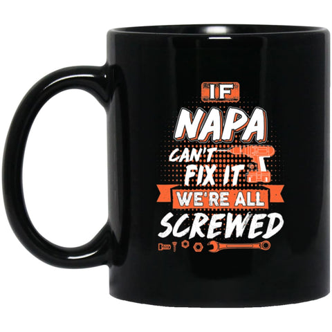 If Napa Can’t Fix It We’re All Screwed Men Gifts for Grandpa 11 oz Black Mug - Black / One Size - Drinkware