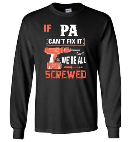 If PA Can’t Fix It We’re All Screwed Grandfather Christmas Present Long Sleeve T-Shirt - Black / M