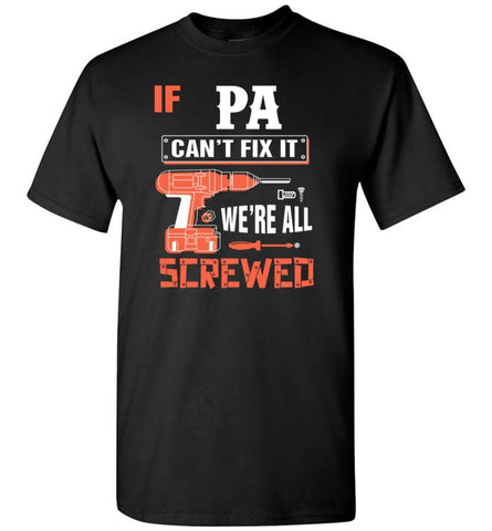 If PA Can’t Fix It We’re All Screwed Grandfather Christmas Present T-Shirt - Black / S