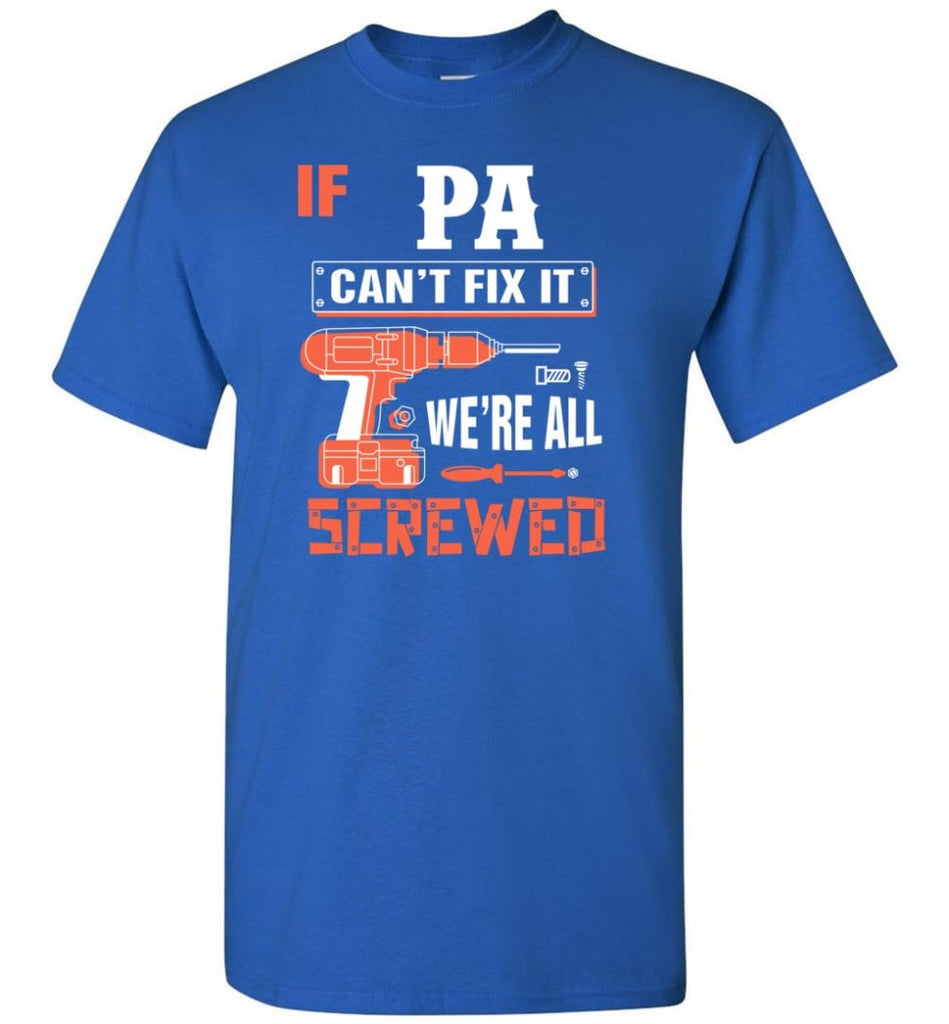 If PA Can’t Fix It We’re All Screwed Grandfather Christmas Present T-Shirt - Royal / S