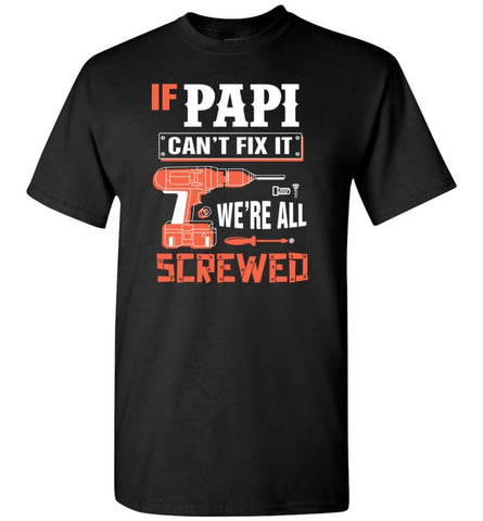 If PAPI Can’t Fix It We’re All Screwed Grandfather Christmas Present T-Shirt - Black / S