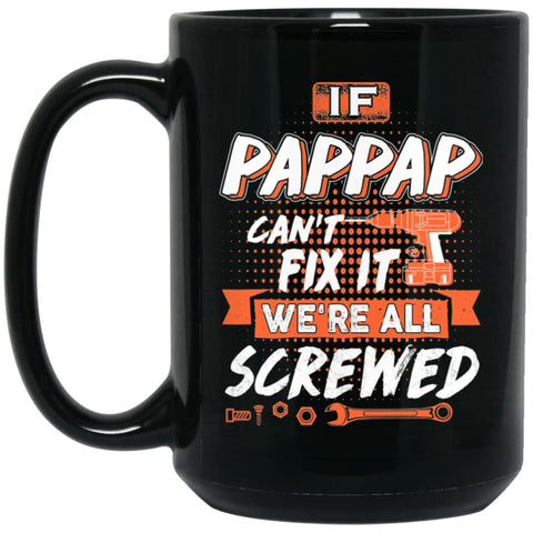 If Pappap Can’t Fix It We’re All Screwed Men Gifts for Grandpa 15 oz Black Mug - Black / One Size - Drinkware