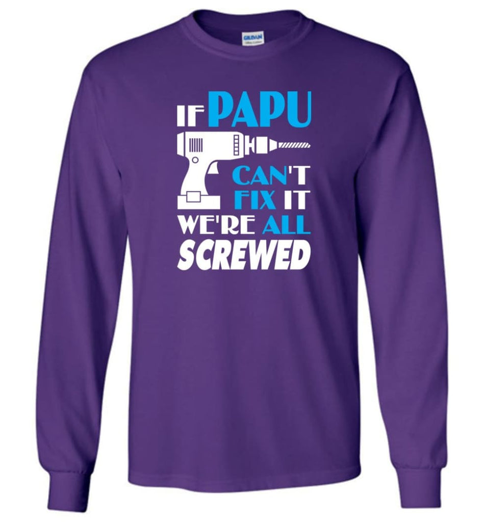 If Papu Can Fix All Gift For Papu - Long Sleeve T-Shirt - Purple / M