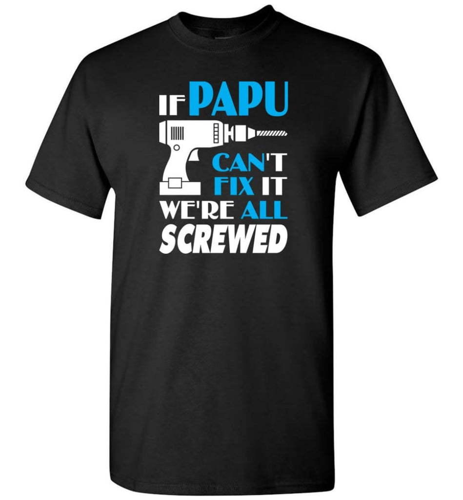If Papu Can Fix All Gift For Papu - Short Sleeve T-Shirt - Black / S