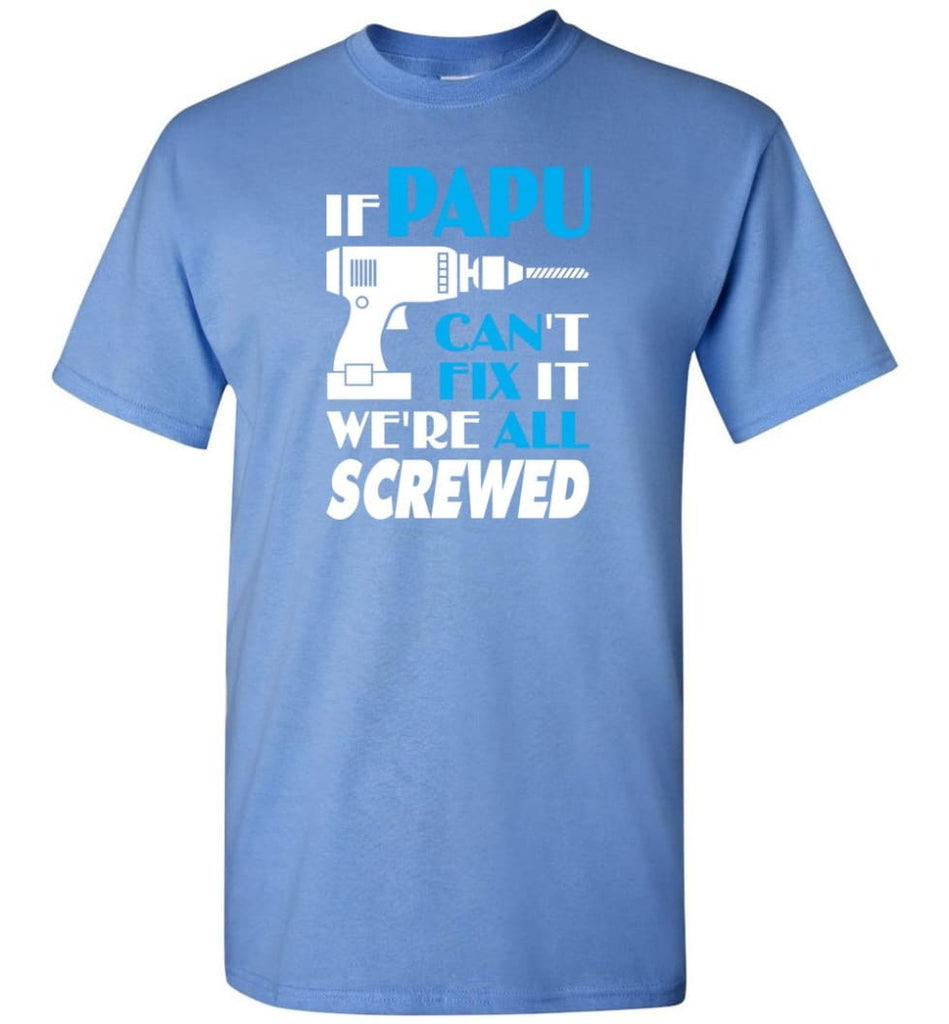 If Papu Can Fix All Gift For Papu - Short Sleeve T-Shirt - Carolina Blue / S