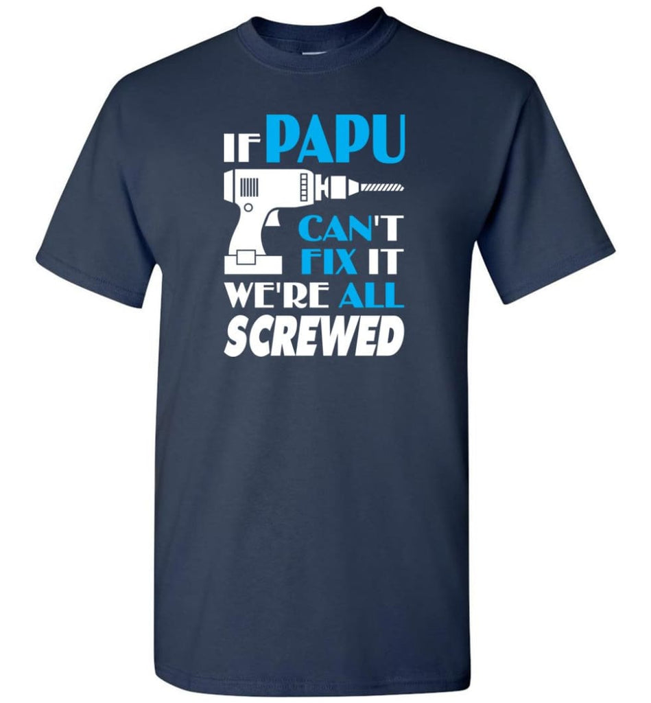 If Papu Can Fix All Gift For Papu - Short Sleeve T-Shirt - Navy / S