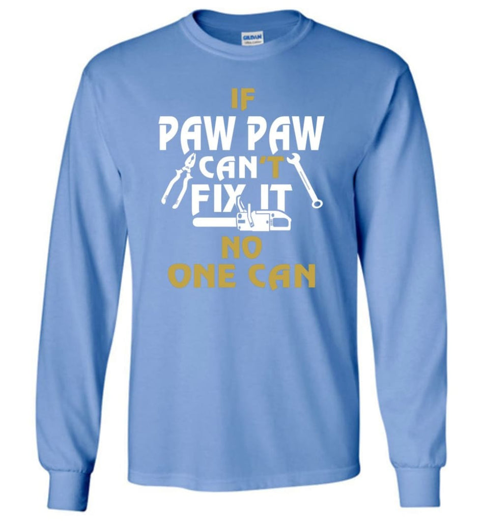 If Paw Paw Can’t Fix It No One Can Gift For Dad Father Grandpa Long Sleeve T-Shirt - Carolina Blue / M