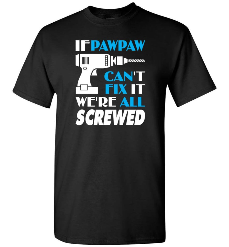 If Pawpaw Can Fix All Gift For Pawpaw - Short Sleeve T-Shirt - Black / S