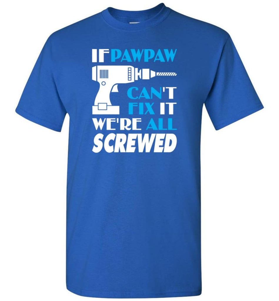 If Pawpaw Can Fix All Gift For Pawpaw - Short Sleeve T-Shirt - Royal / S