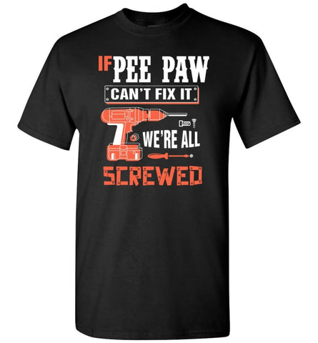 If PEE PAW Can’t Fix It We’re All Screwed Grandfather Christmas Present T-Shirt - Black / S