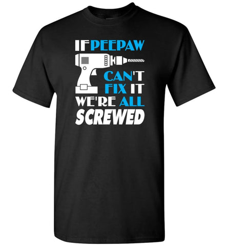 If Peepaw Can Fix All Gift For Peepaw - Short Sleeve T-Shirt - Black / S