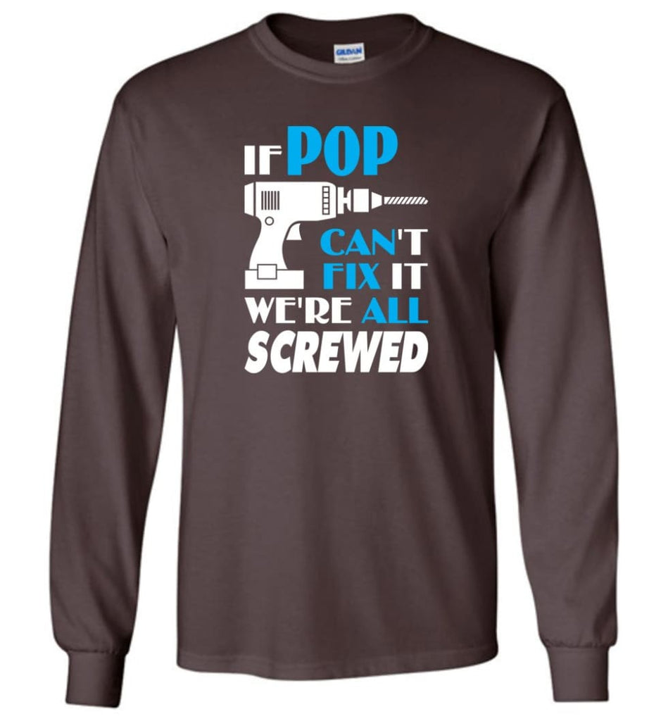 If Pop Can Fix All Gift For Pop - Long Sleeve T-Shirt - Dark Chocolate / M