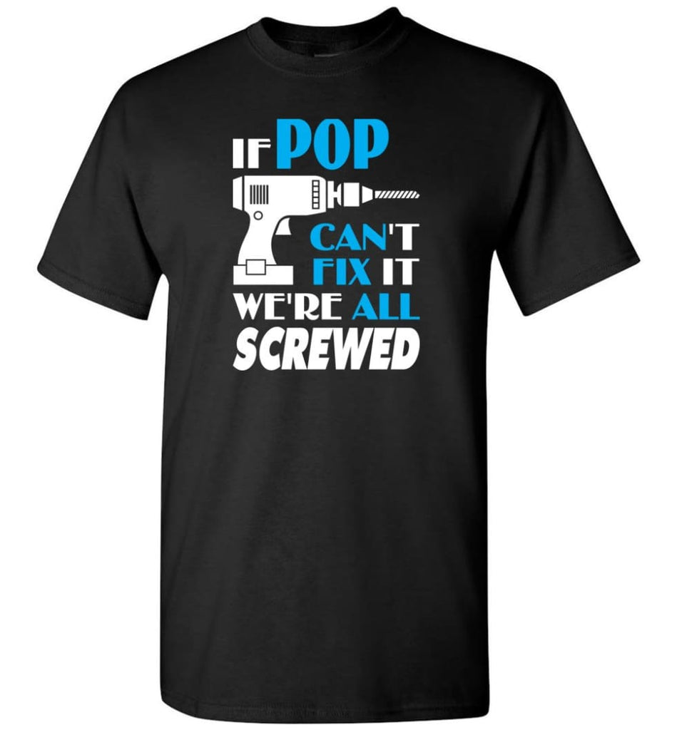 If Pop Can Fix All Gift For Pop - Short Sleeve T-Shirt - Black / S