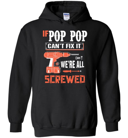 If POP POP Can’t Fix It We’re All Screwed Grandfather Christmas Present Hoodie - Black / M