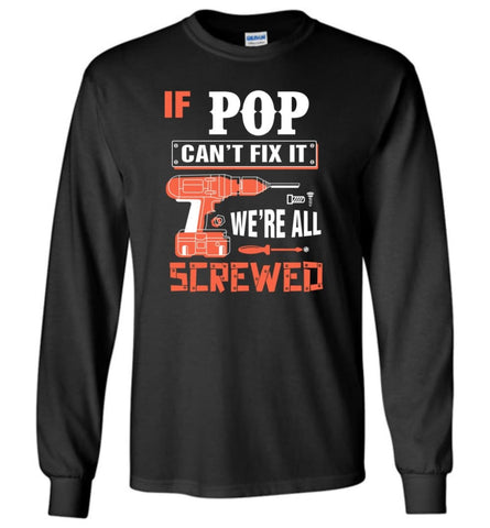 If POP Can’t Fix It We’re All Screwed Grandfather Christmas Present Long Sleeve T-Shirt - Black / M