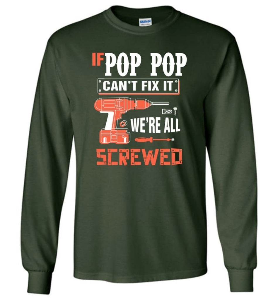 If POP POP Can’t Fix It We’re All Screwed Grandfather Christmas Present Long Sleeve T-Shirt - Forest Green / M