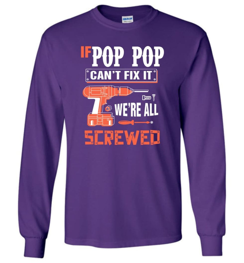If POP POP Can’t Fix It We’re All Screwed Grandfather Christmas Present Long Sleeve T-Shirt - Purple / M