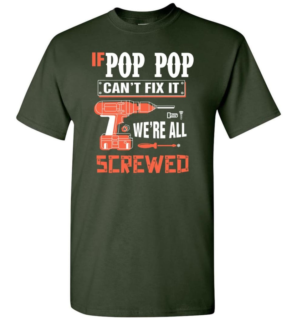 If POP POP Can’t Fix It We’re All Screwed Grandfather Christmas Present T-Shirt - Forest Green / S