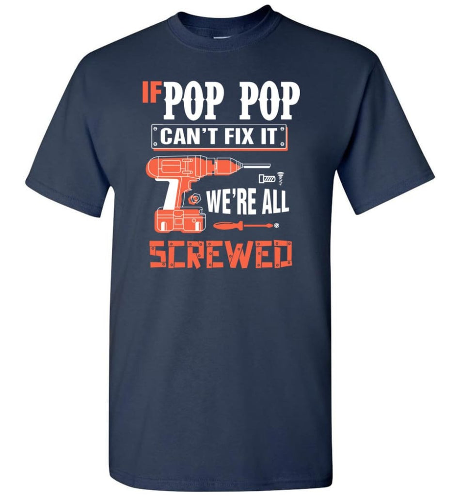 If POP POP Can’t Fix It We’re All Screwed Grandfather Christmas Present T-Shirt - Navy / S