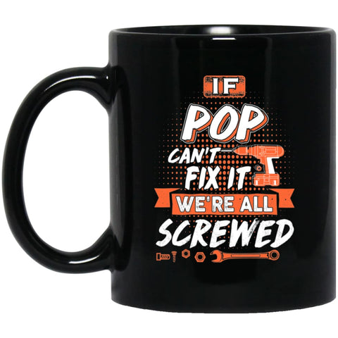 If Pop Can’t Fix It We’re All Screwed Men Gifts for Grandpa 11 oz Black Mug - Black / One Size - Drinkware