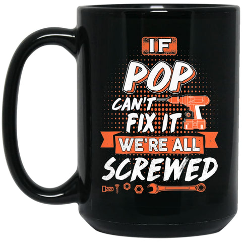 If Pop Can’t Fix It We’re All Screwed Men Gifts for Grandpa 15 oz Black Mug - Black / One Size - Drinkware