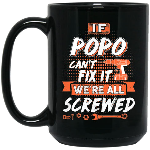 If Popo Can’t Fix It We’re All Screwed Men Gifts for Grandpa 15 oz Black Mug - Black / One Size - Drinkware