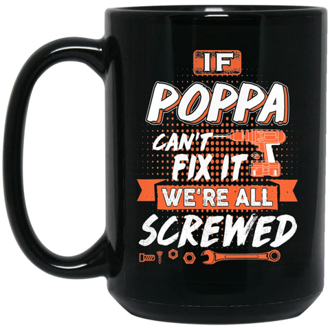 If Poppa Can’t Fix It We’re All Screwed Men Gifts for Grandpa 15 oz Black Mug - Black / One Size - Drinkware
