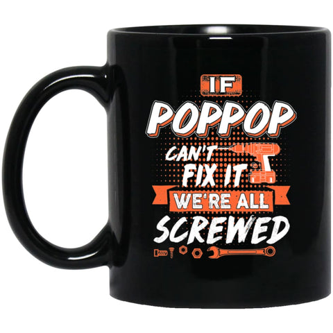 If Poppop Can’t Fix It We’re All Screwed Men Gifts for Grandpa 11 oz Black Mug - Black / One Size - Drinkware
