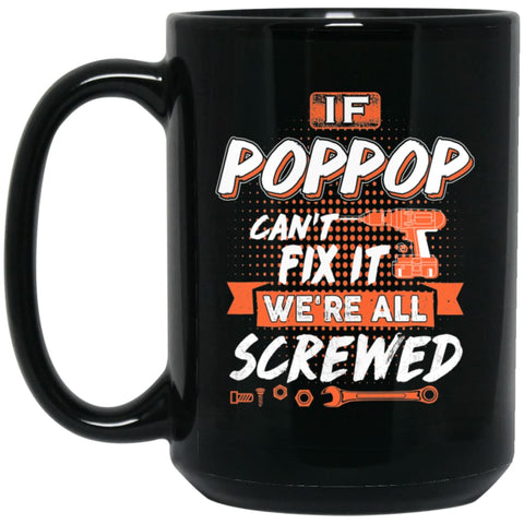 If Poppop Can’t Fix It We’re All Screwed Men Gifts for Grandpa 15 oz Black Mug - Black / One Size - Drinkware