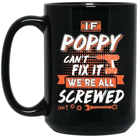 If Poppy Can’t Fix It We’re All Screwed Men Gifts for Grandpa 15 oz Black Mug - Black / One Size - Drinkware