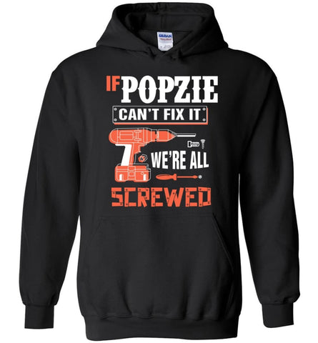 If POPZIE Can’t Fix It We’re All Screwed Grandfather Christmas Present Hoodie - Black / M