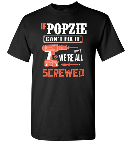 If POPZIE Can’t Fix It We’re All Screwed Grandfather Christmas Present T-Shirt - Black / S