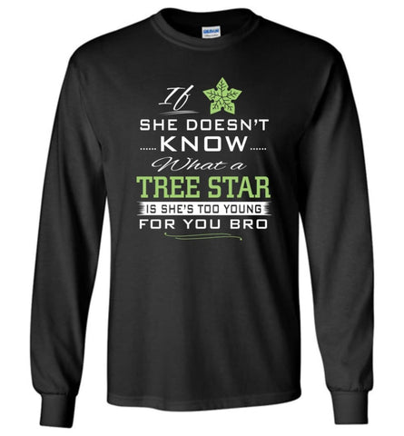 If She Doesnt Know What A Tree Star Long Sleeve - Black / M